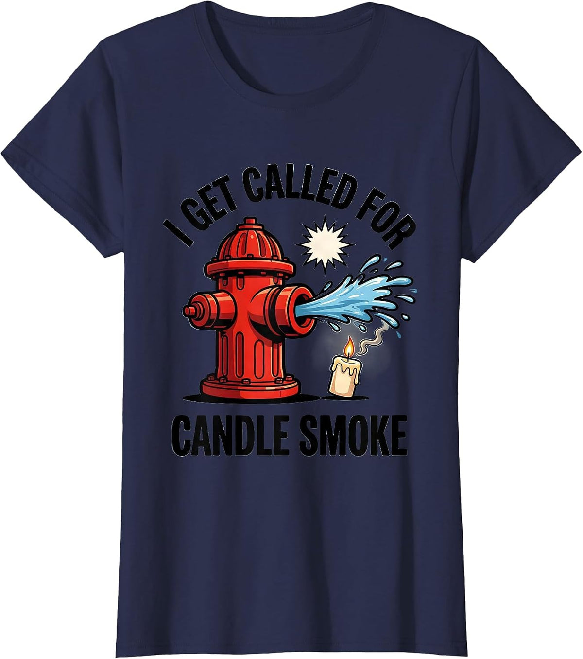 Women's I Get Called For Candle Smoke Funny Firefighter Christmas T-Shirt - Navy Blue