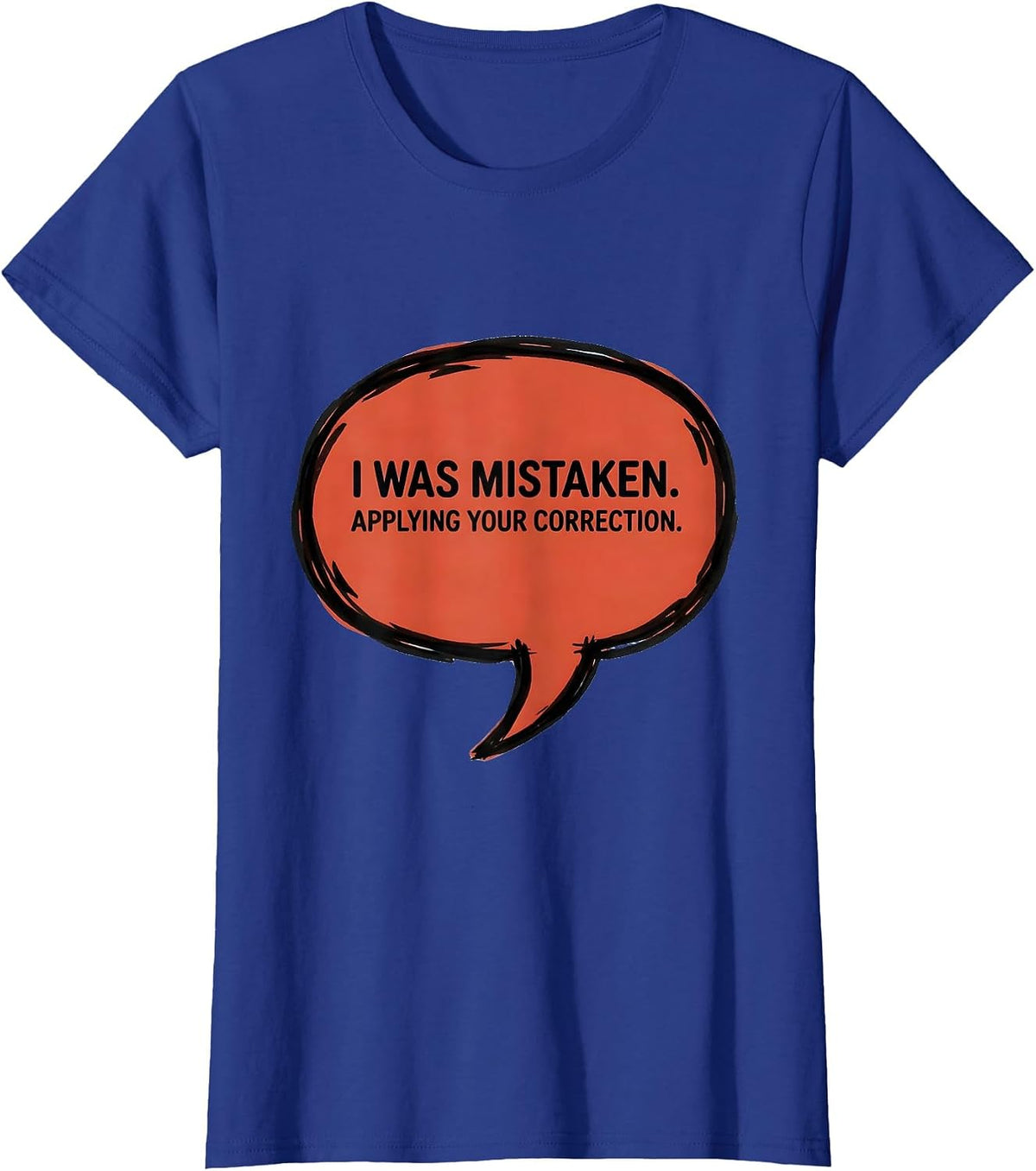 Women's I Was Mistaken. Applying Your Correction Funny AI Programmer T-Shirt - Royal Blue
