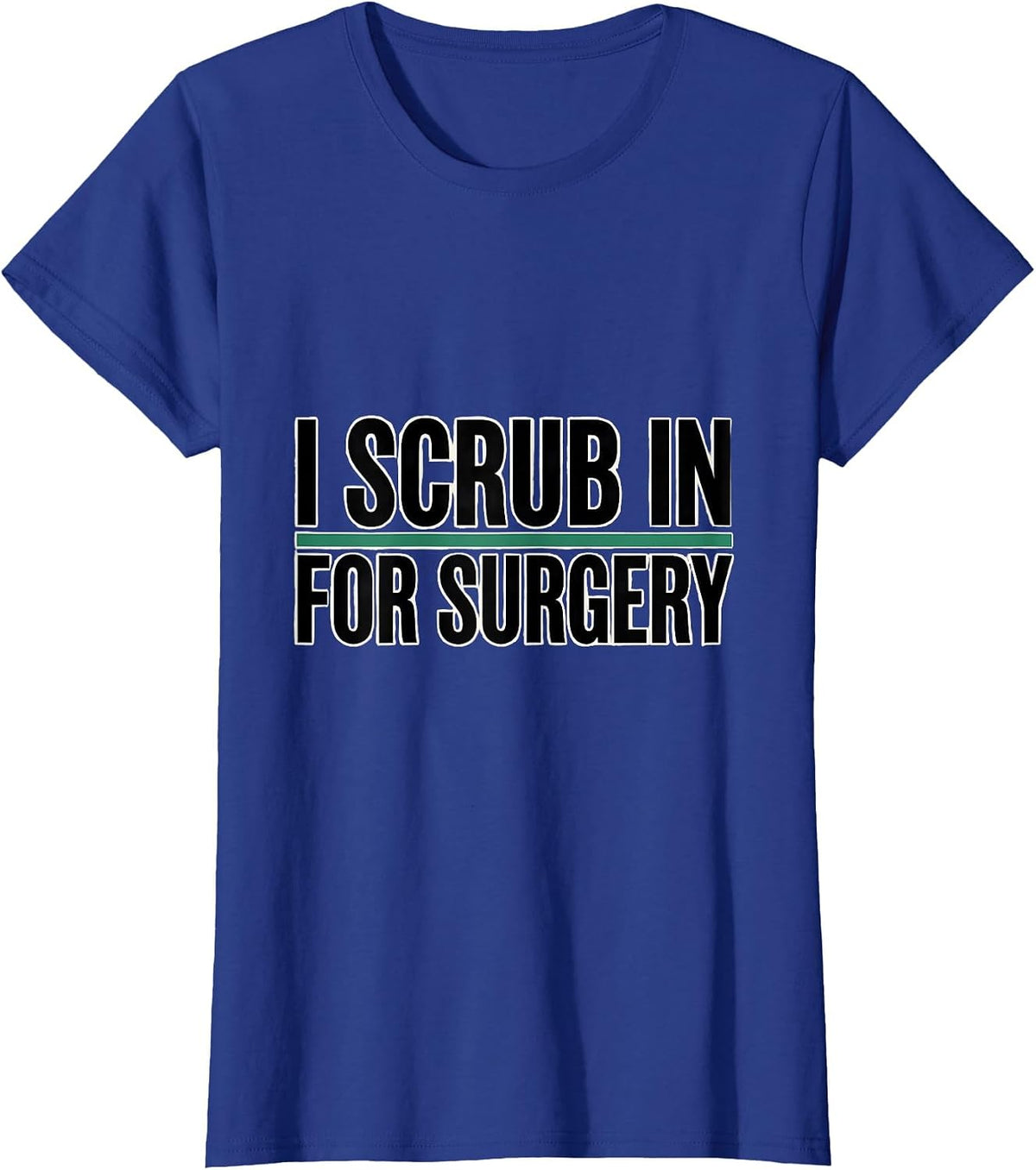 Women's I Scrub In For Surgery Funny Surgical Tech Gift T-Shirt - Royal Blue