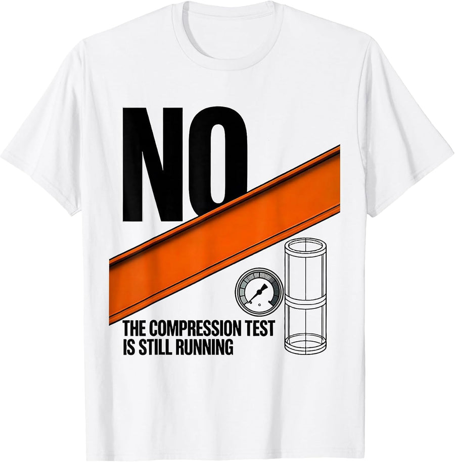 Men's No, The Compression Test Is Still Running Funny Mechanic T-Shirt - White