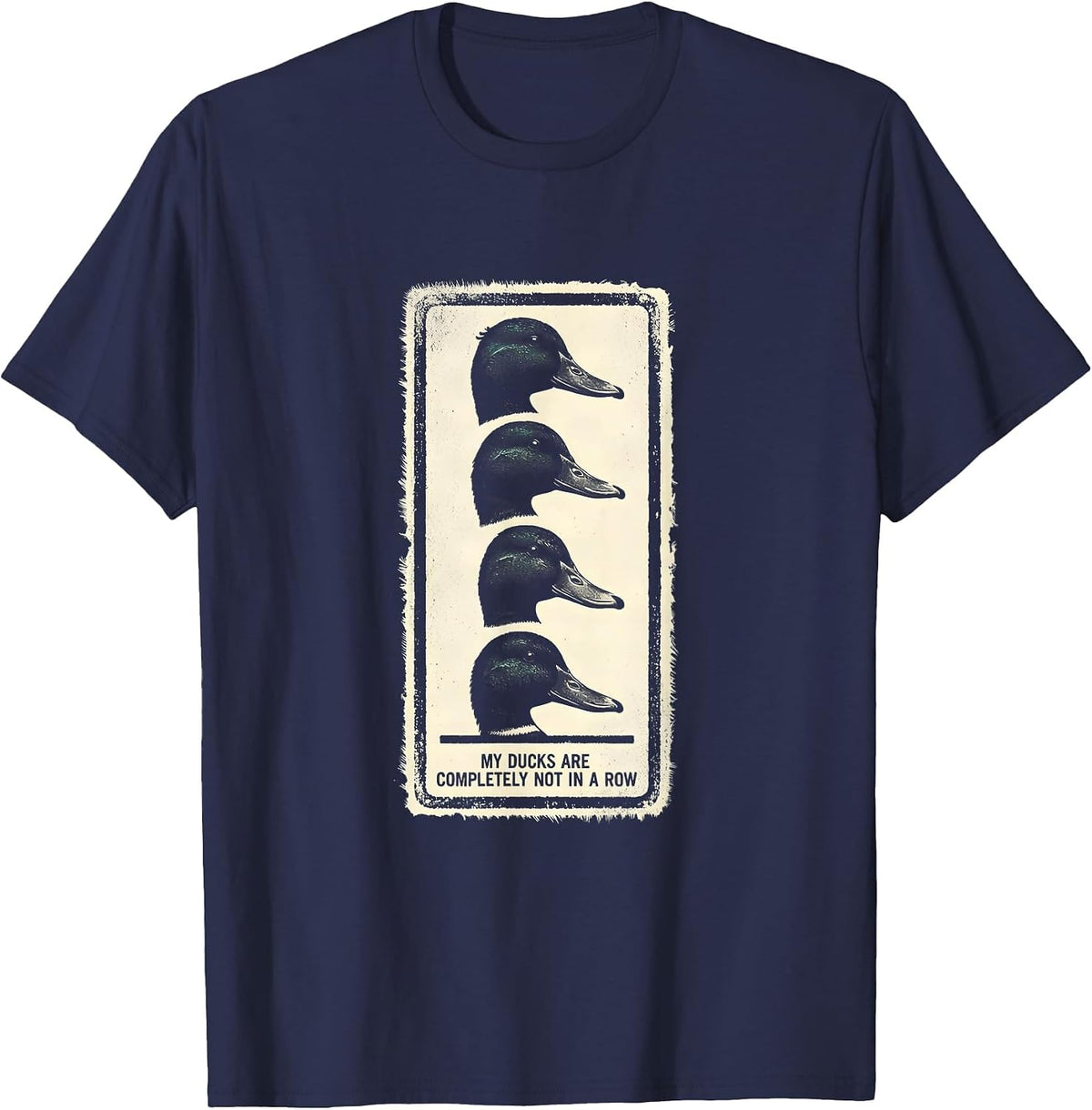 My Ducks Are Completely Not In A Row Funny Duck Lover Gift T-Shirt - Navy Blue