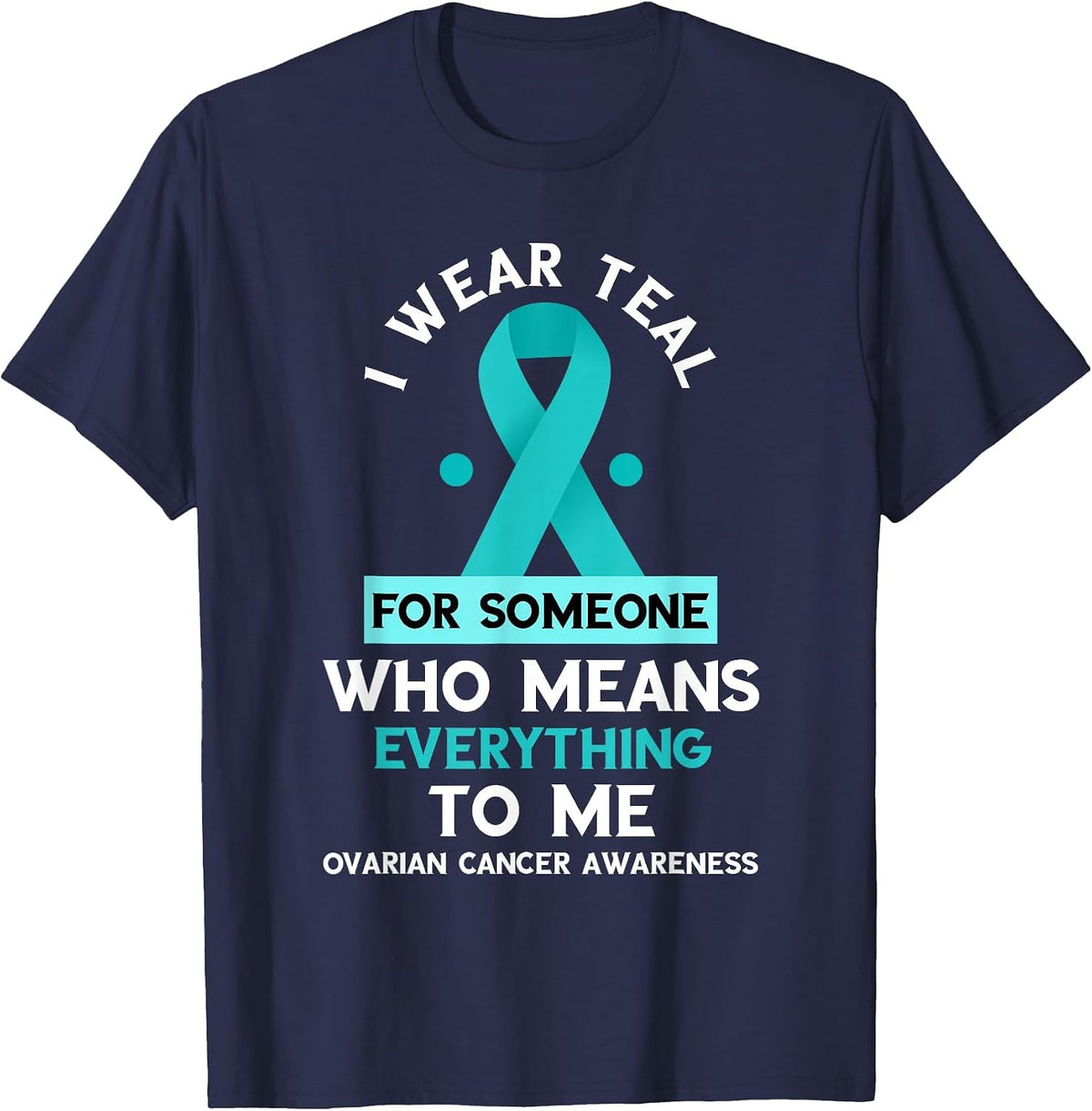 Ovarian Cancer Awareness Someone Who Means Everything Ribbon T-Shirt - Navy Blue