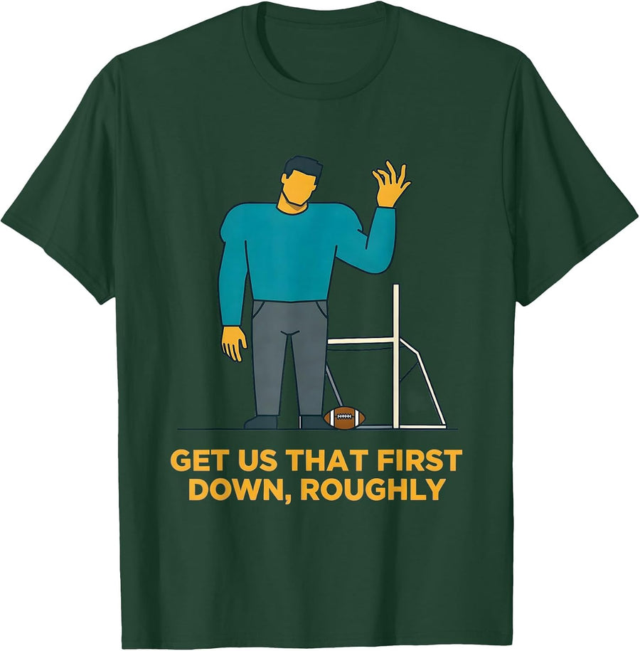Men's Get Us That First Down Roughly Funny Football Lineman Humor T-Shirt - Dark Green