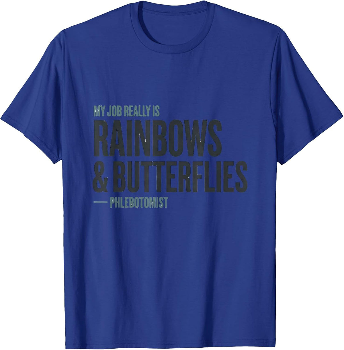 My Job Really Is Rainbows And Butterflies — Phlebotomist T-Shirt - Royal Blue