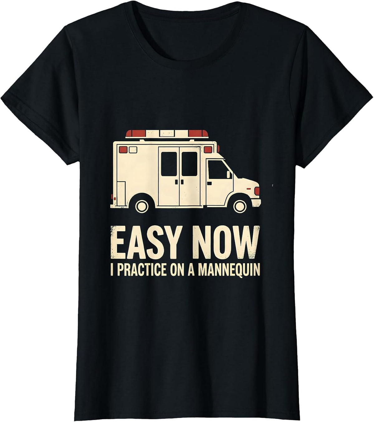 Easy Now I Practice On A Mannequin Funny EMT Paramedic T-Shirt - Black