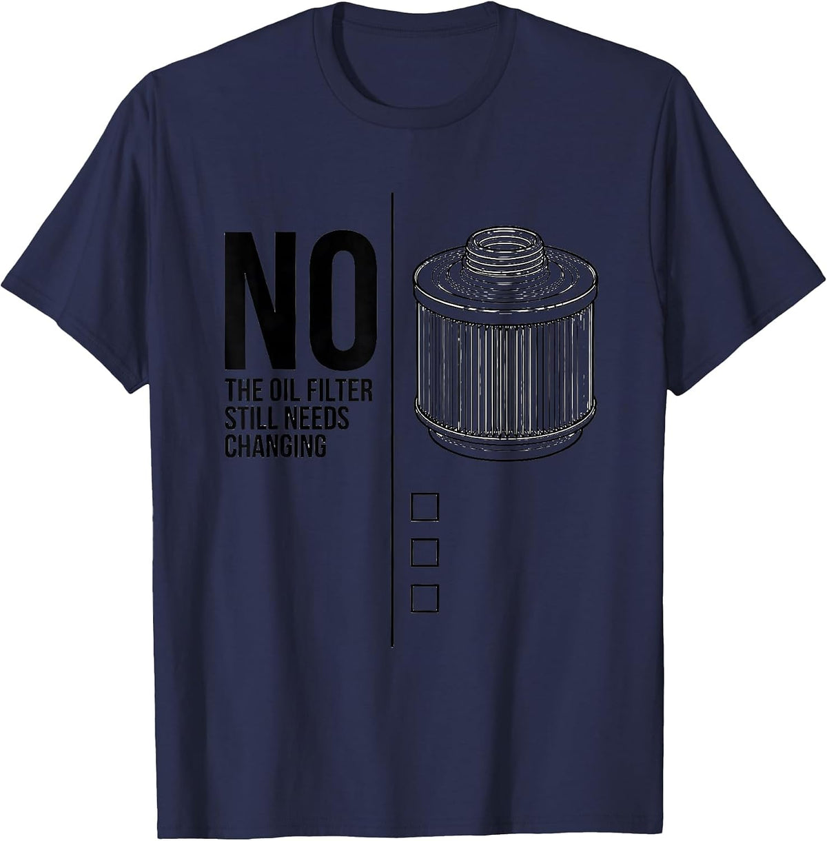 Men's No, The Oil Filter Still Needs Changing Funny T-Shirt - Navy Blue