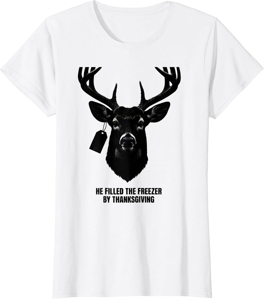 Women's He Filled The Freezer By Thanksgiving Funny Hunting T-Shirt - White