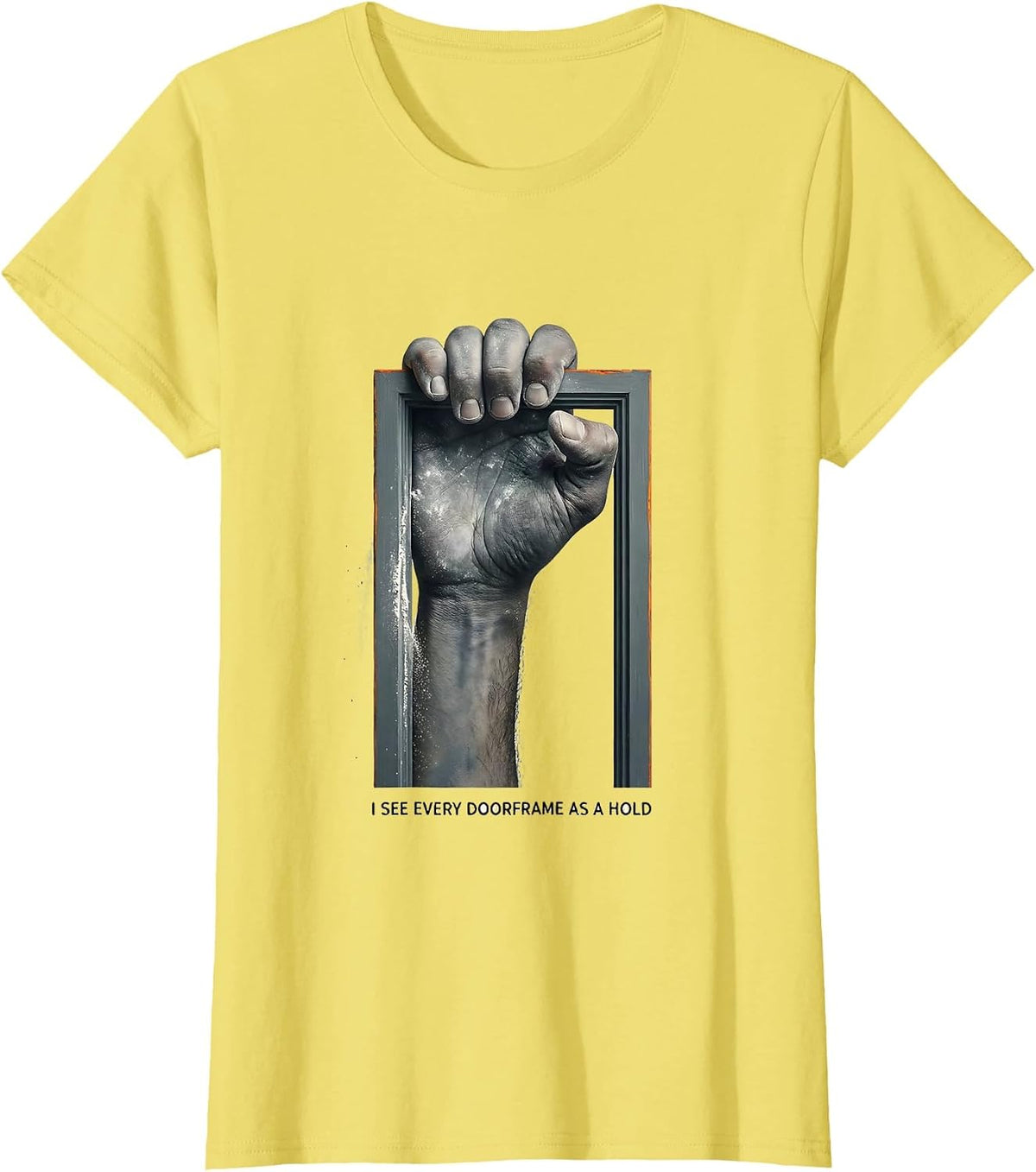 I See Every Doorframe As A Hold Funny Rock Climbing T-Shirt - Lemon Yellow