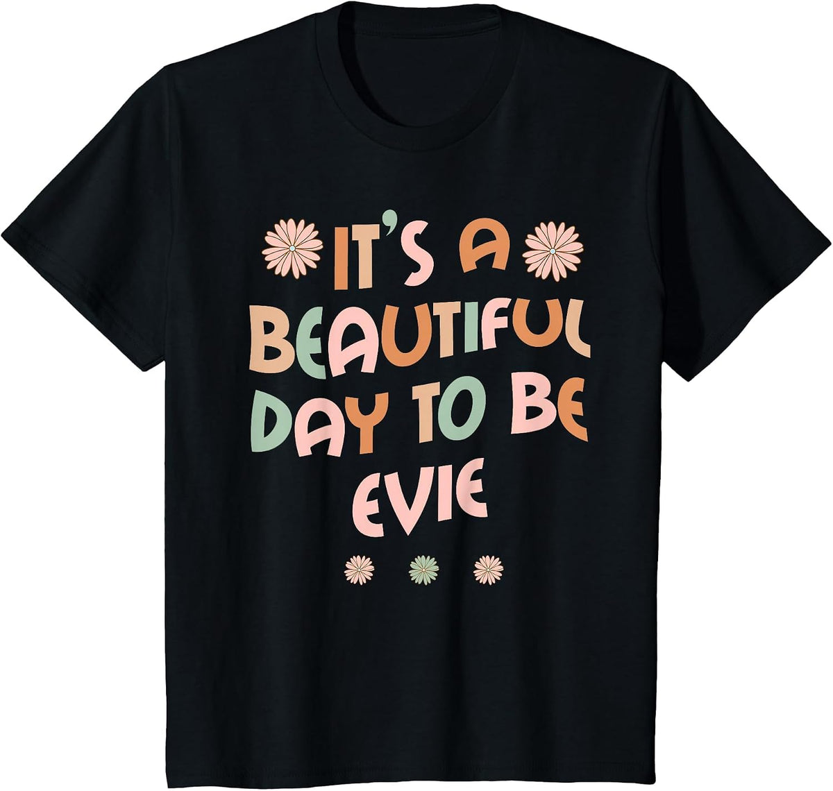 Evie Personalized Name It's A Beautiful Day to Be Evie T-Shirt - Black
