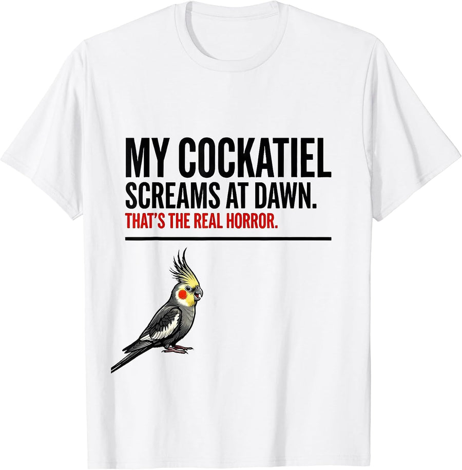 Men's My Cockatiel Screams At Dawn. That's The Real Horror. T-Shirt - White