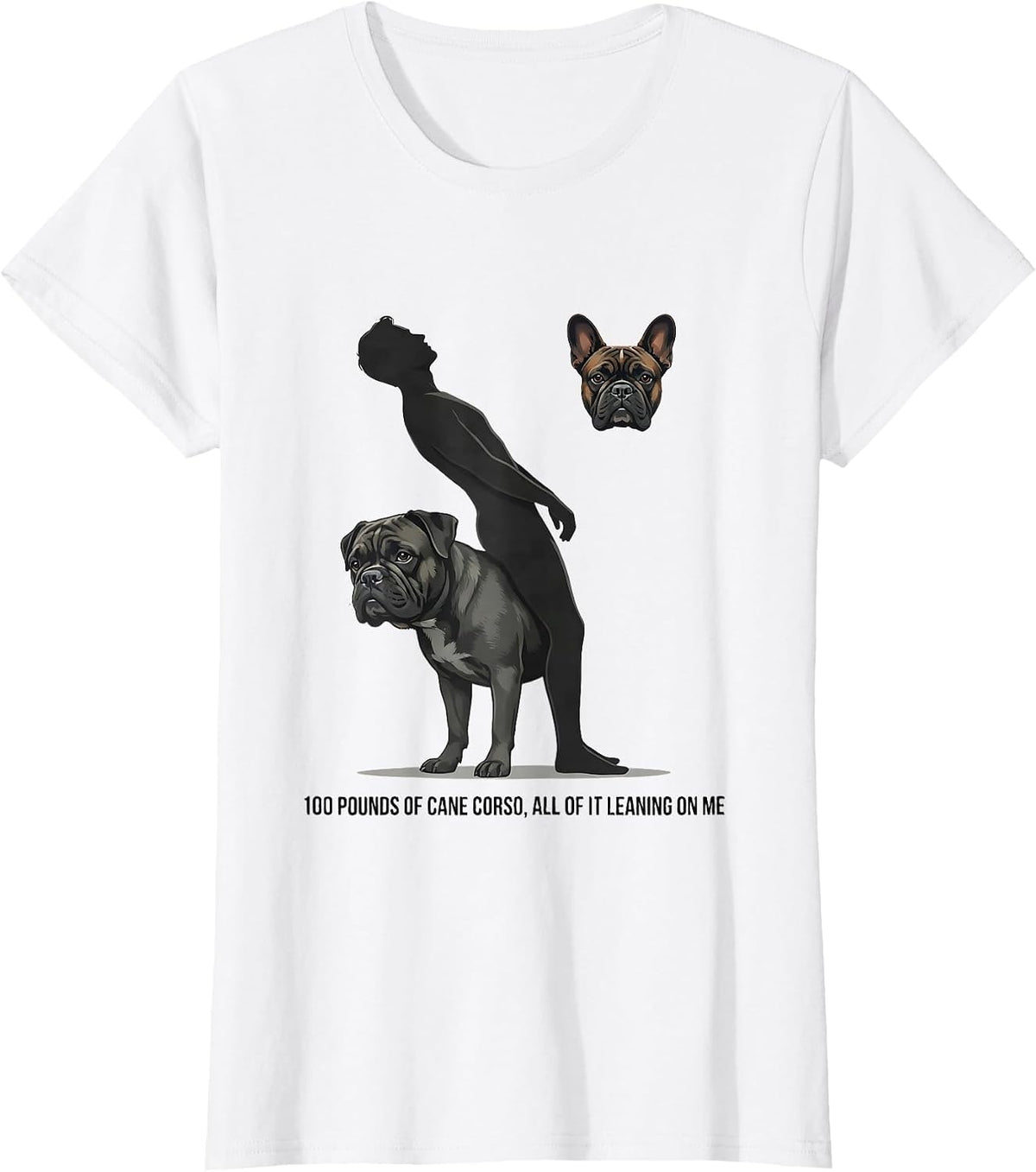 Women's 100 Pounds of Cane Corso, All of It Leaning on Me Dog Lover T-Shirt - White