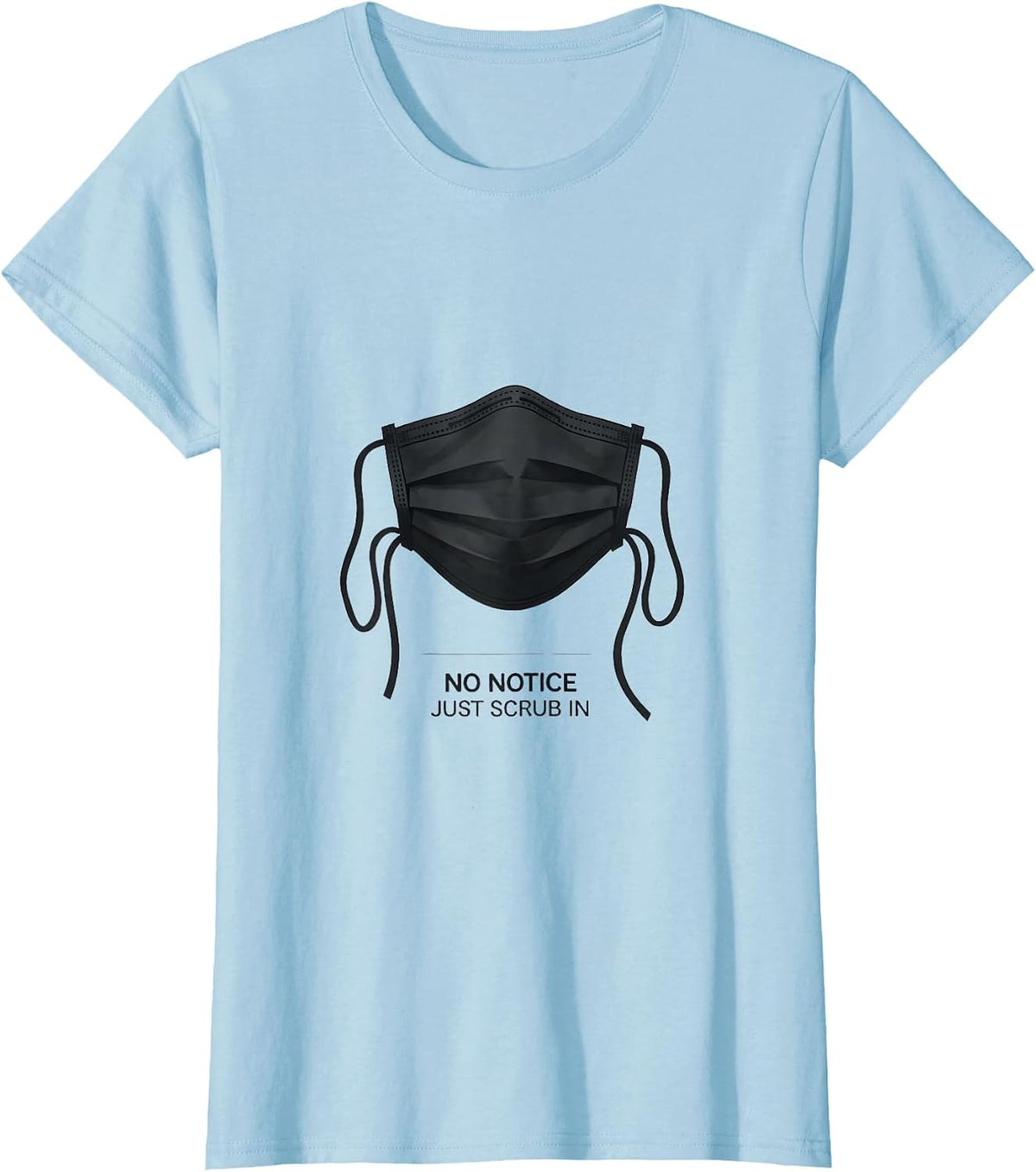 No Notice Just Scrub In Funny Surgical Tech Occupational T-Shirt - Baby Blue