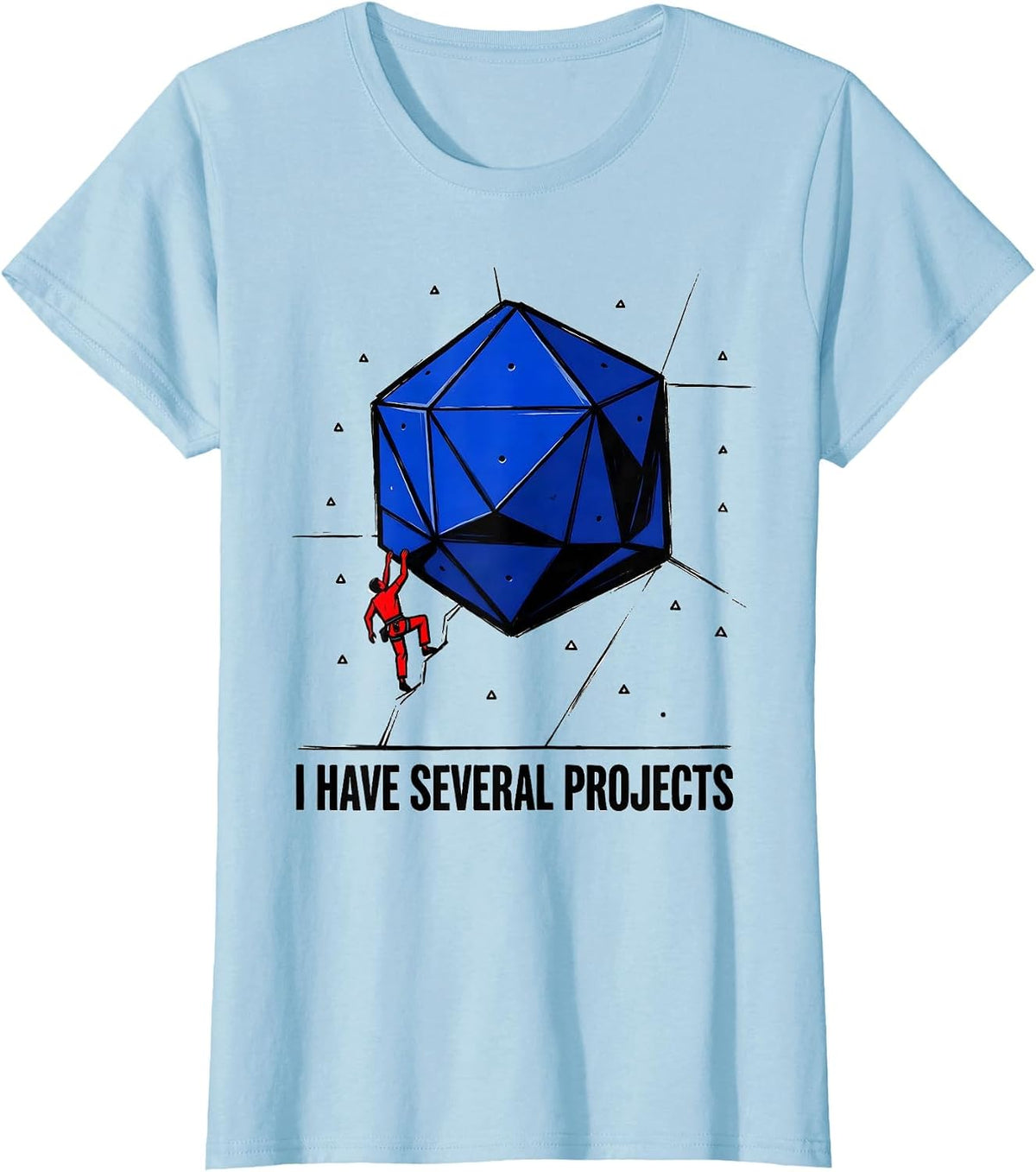 I Have Several Projects Funny Rock Climbing Bouldering Humor T-Shirt - Baby Blue