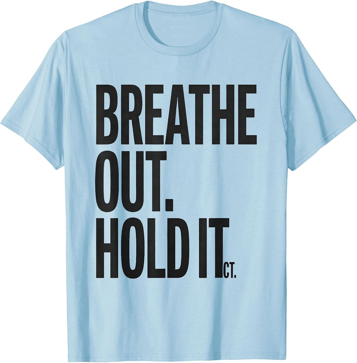 Men's Breathe Out Hold It CT Radiology Tech Humor T-Shirt - Baby Blue