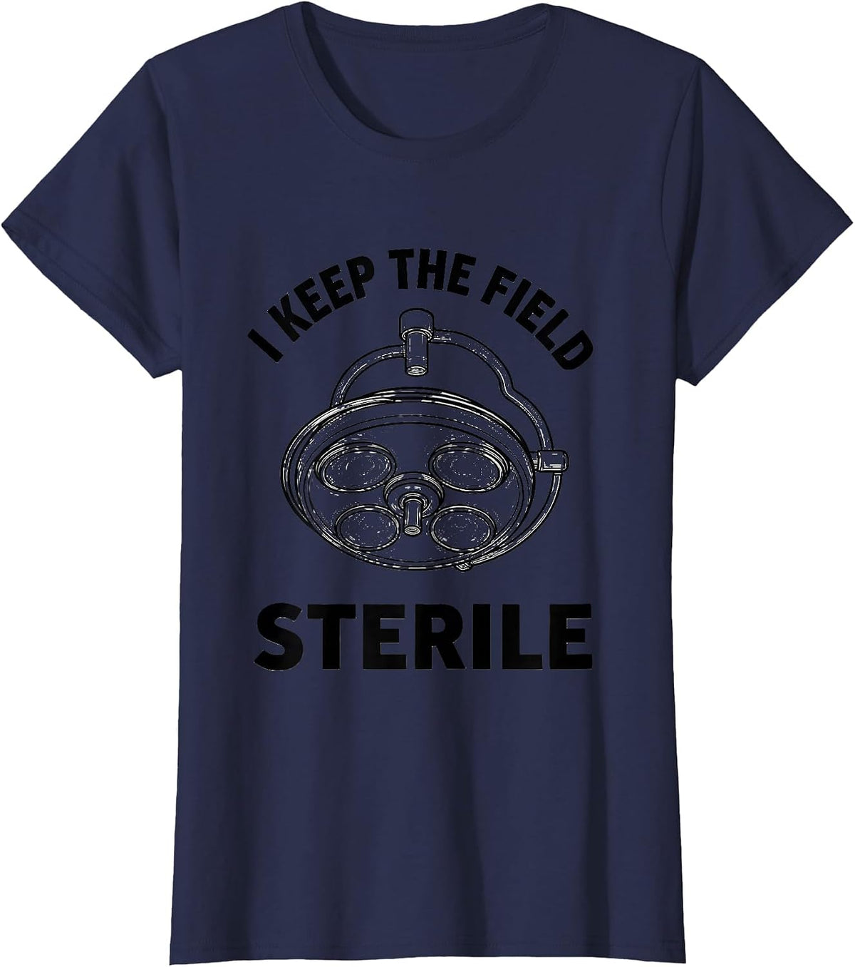 Women's I Keep The Field Sterile Funny Surgical Tech Scrub Tech T-Shirt - Navy Blue