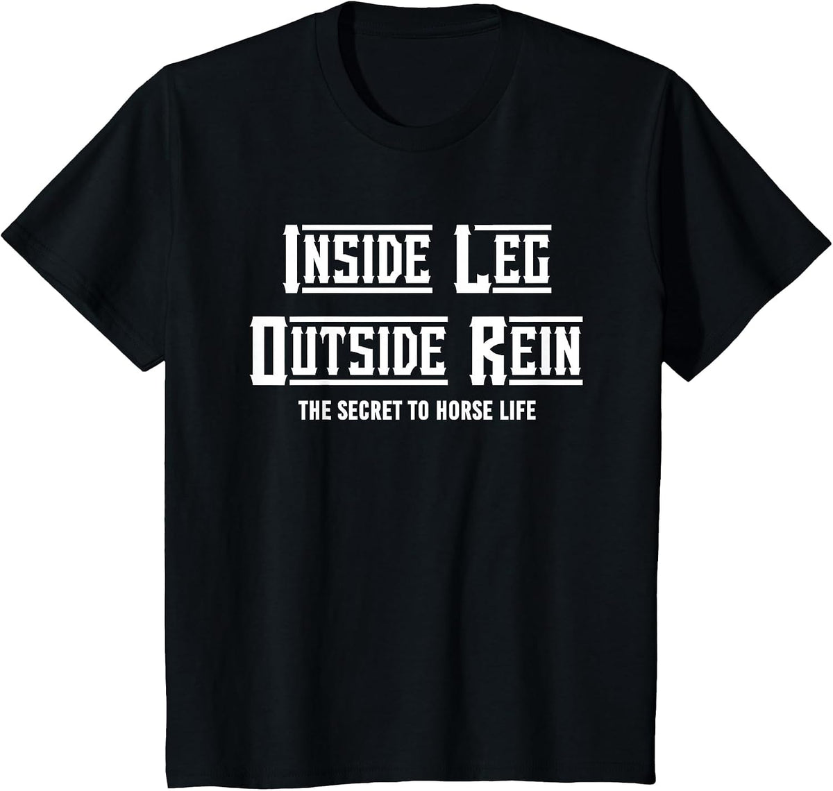Secret to Horse Life Enthusiast, Inside Leg to Rein Dressage T-Shirt - Black