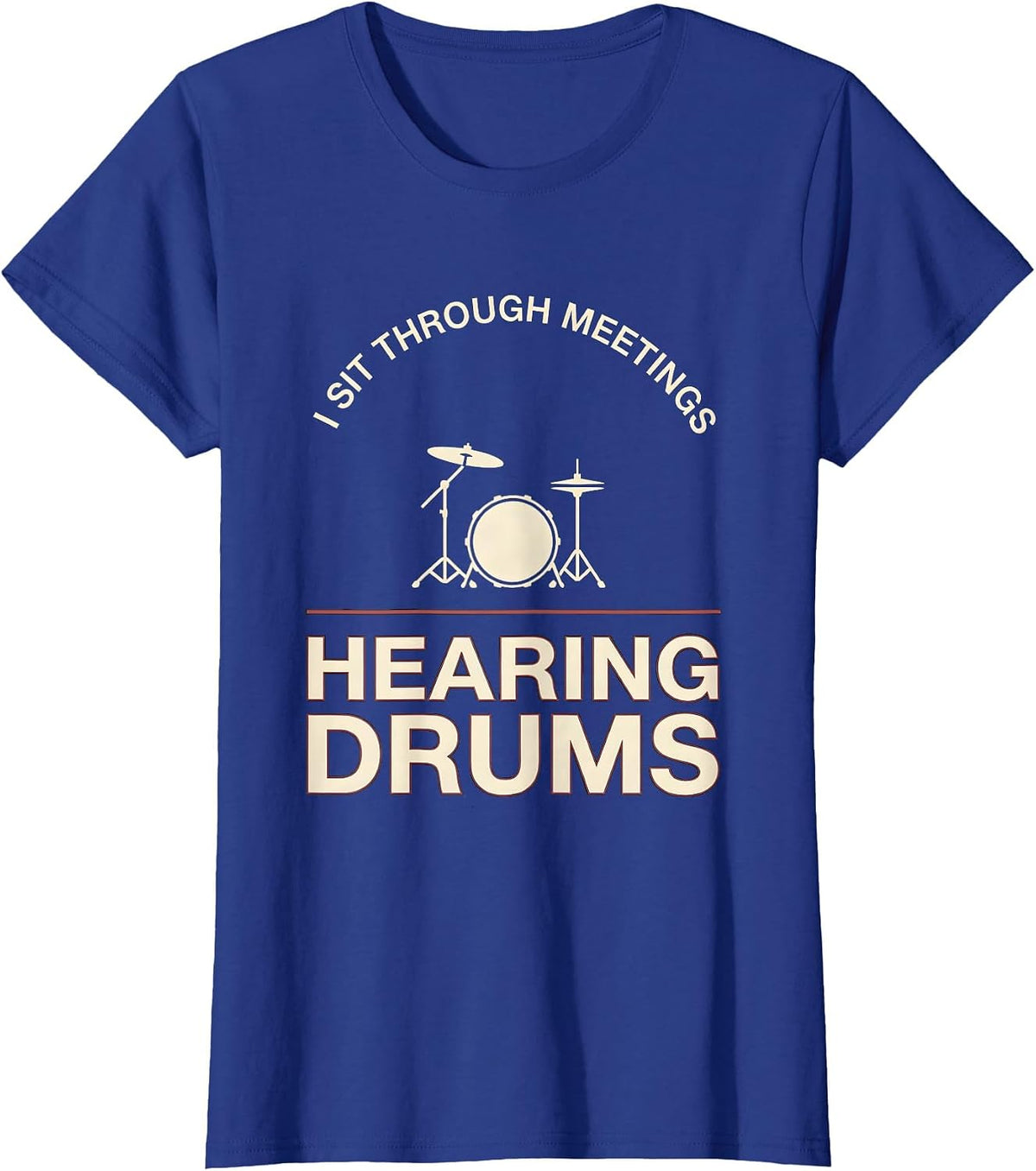 Women's I Sit Through Meetings, Hearing Drums Funny Drummer Drumline T-Shirt - Royal Blue