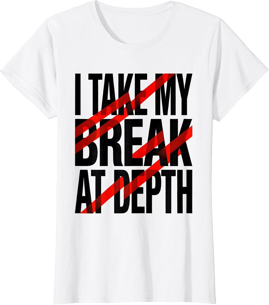 Women's I Take My Break At Depth Funny Scuba Diving Diver Humor T-Shirt - White