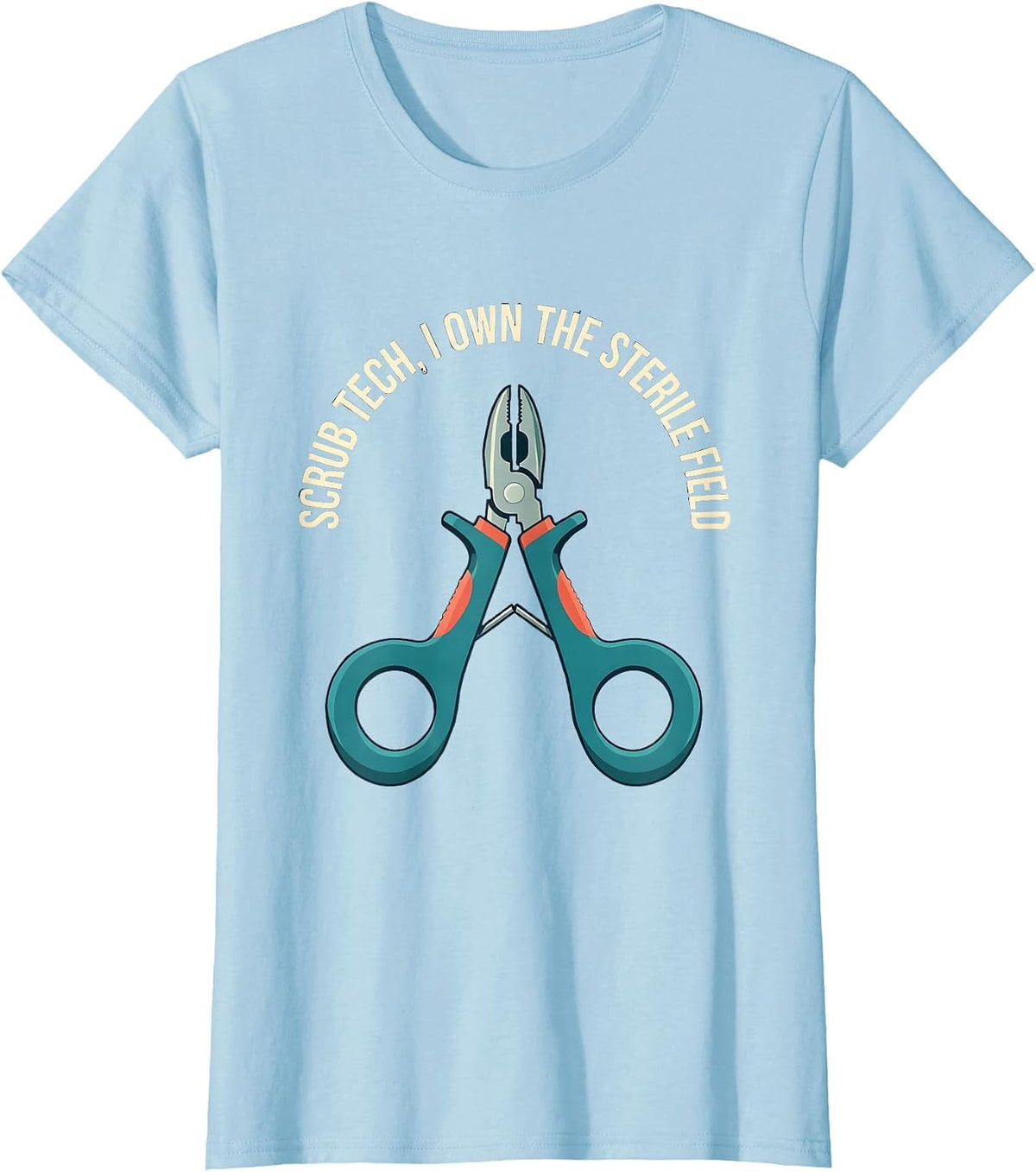 Scrub Tech I Own The Sterile Field Funny Surgical Tech T-Shirt - Baby Blue