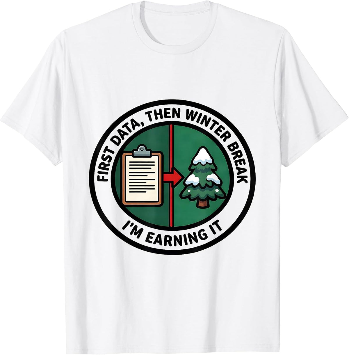 Men's First Data Then Winter Break I'm Earning It Teacher T-Shirt - White