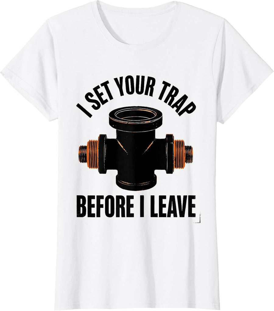 Women's I Set Your Trap Before I Leave Funny Plumber Pipefitter T-Shirt - White