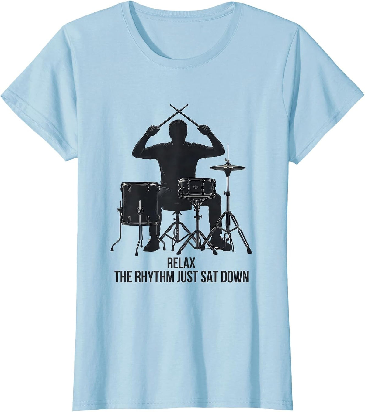 Relax The Rhythm Just Sat Down Funny Drummer Drumset T-Shirt - Baby Blue