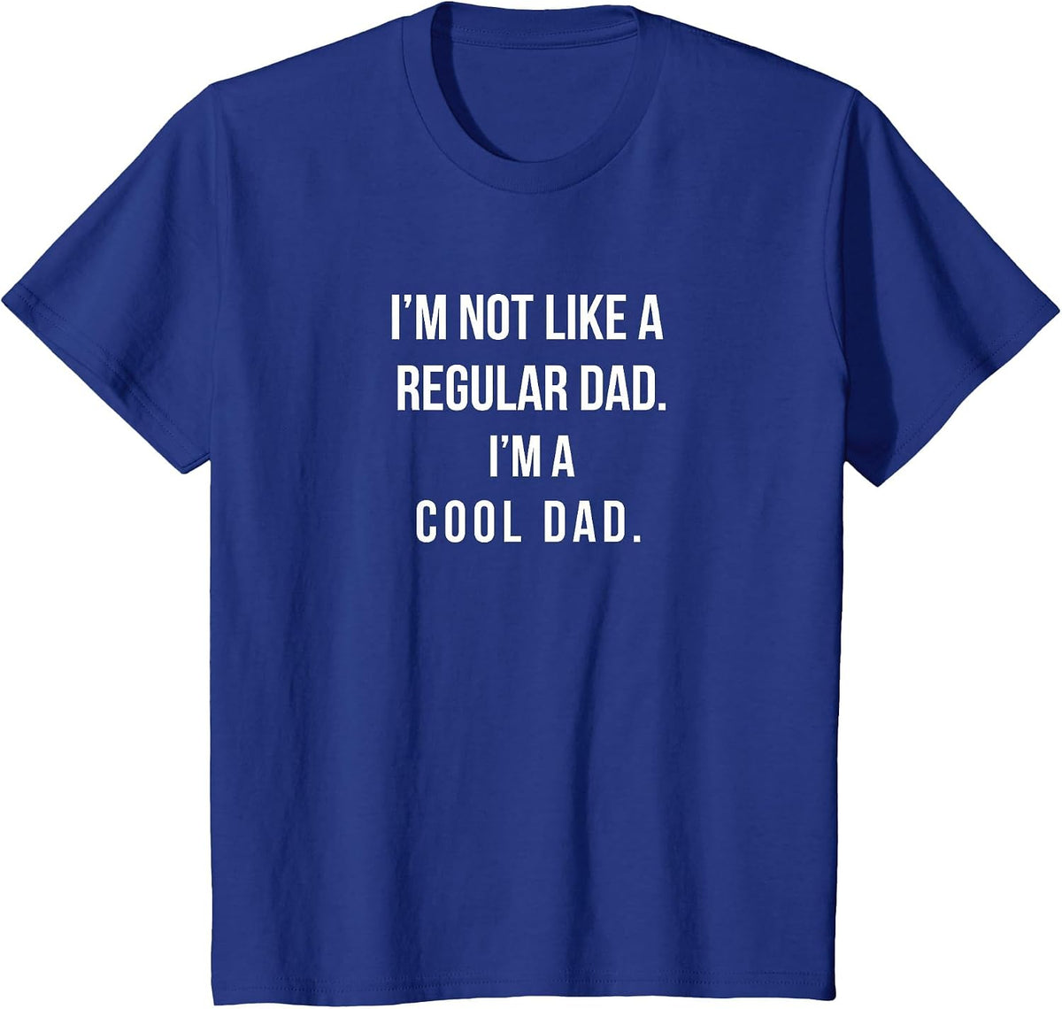 I'm Not Like A Regular Dad I'm A Cool Dad Funny Daddy Tshirt T-Shirt - Royal Blue