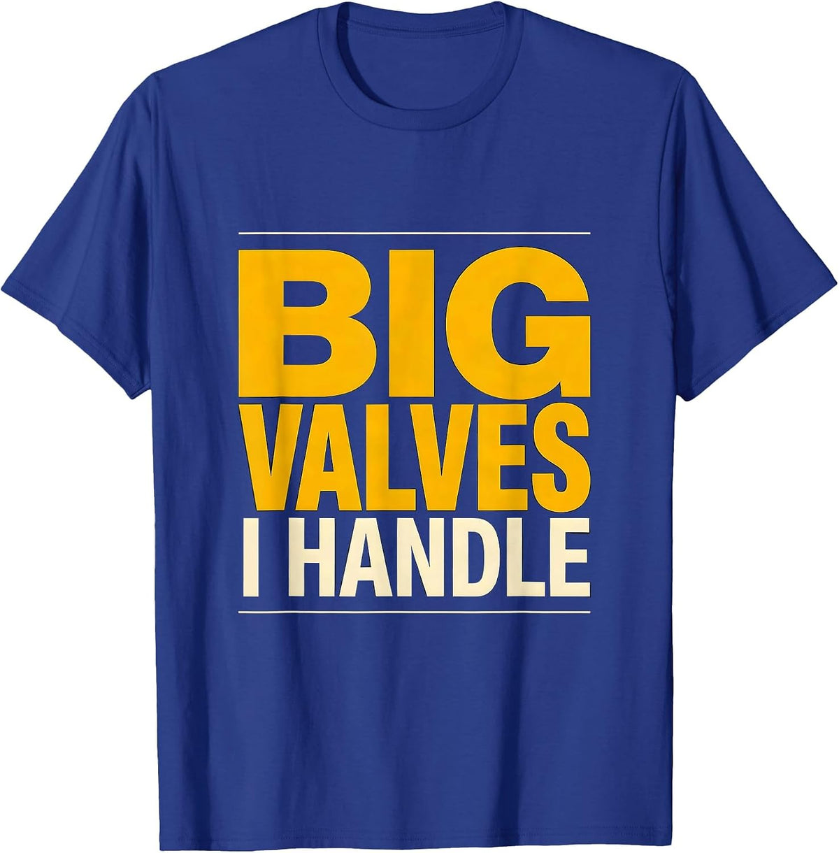 I Handle Big Valves Funny Plumber Pipefitter Occupational T-Shirt - Royal Blue