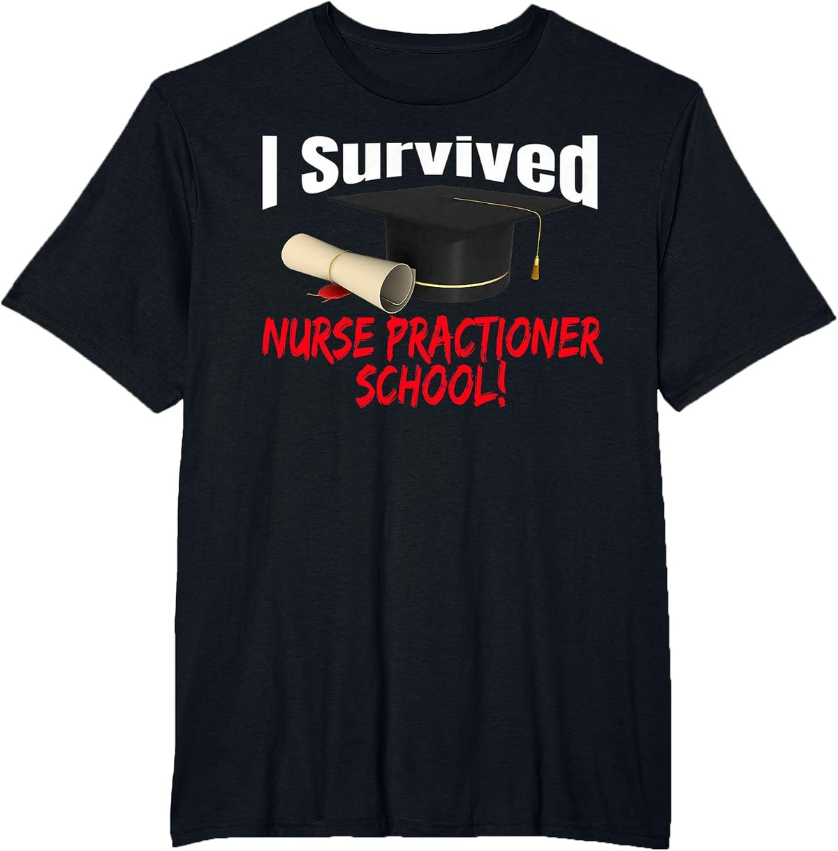 I Survived Nurse Practitioner School HAT Diploma T-Shirt - Black