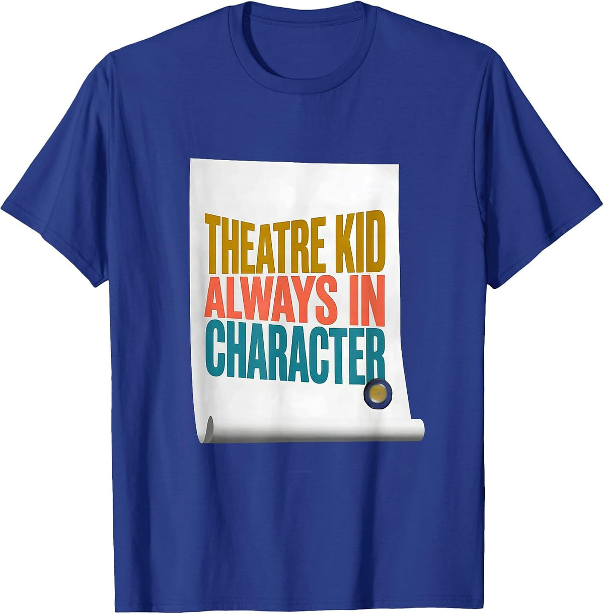 Theatre Kid Always In Character Funny Theater Drama Actor T-Shirt - Royal Blue