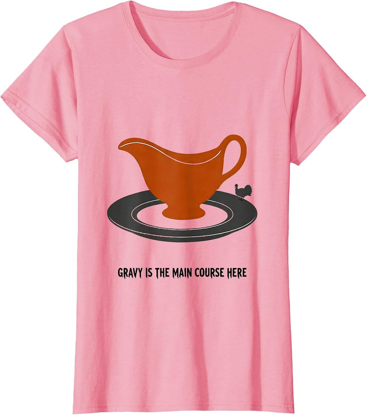 Women's Gravy Is The Main Course Here Funny Thanksgiving Dinner T-Shirt - Pink