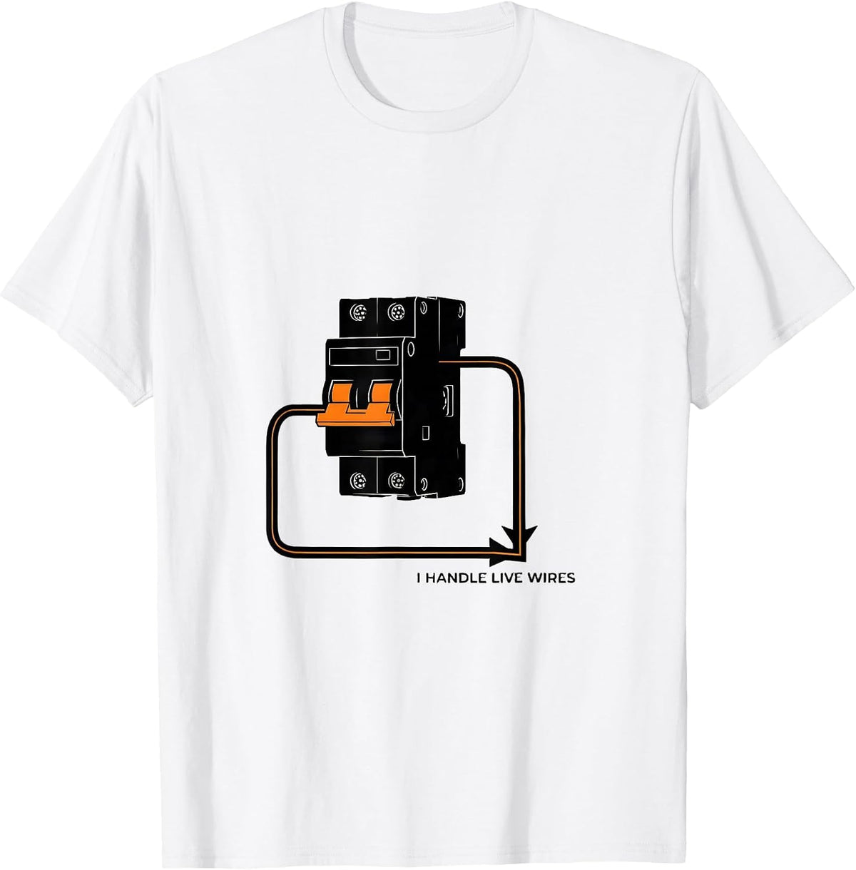 Men's I Handle Live Wires Funny Electrician Trade Sarcastic Humor T-Shirt - White