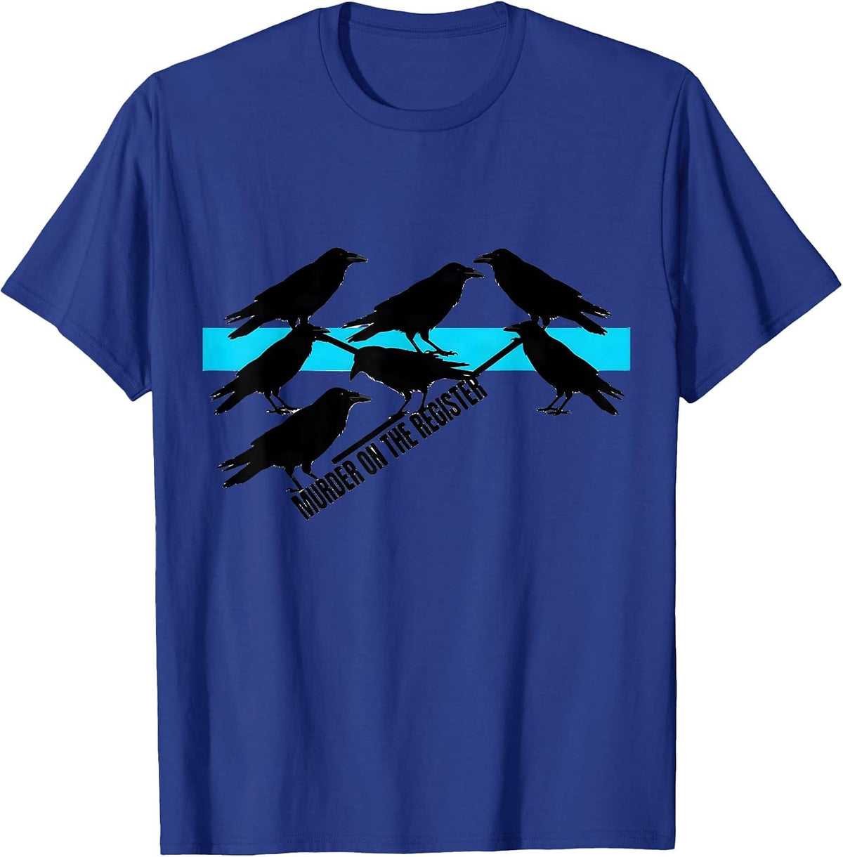 Murder On The Register Dark Humor Crow Raven Bird Lover T-Shirt - Royal Blue