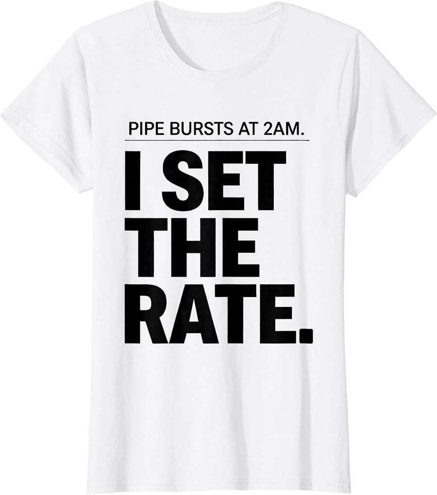 Women's Pipe Bursts At 2AM I Set The Rate Funny Plumber Gift T-Shirt - White