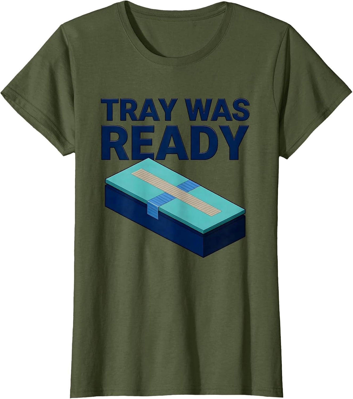 Women's Tray Was Ready Funny Surgical Tech Scrub Tech Appreciation T-Shirt - Olive Green