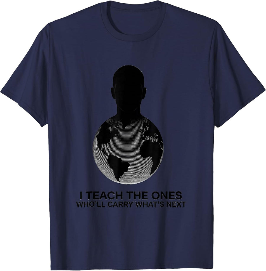 I Teach The Ones Who'll Carry What's Next History Teacher T-Shirt - Navy Blue
