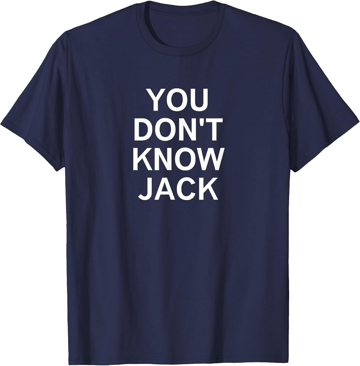 You Don't Know Jack, Sarcastic, Funny, Joke, Family T-Shirt - Navy Blue