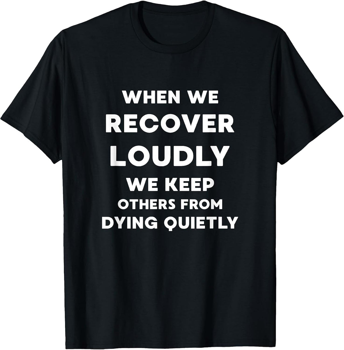 When We Recover Loudly - Inspirational Recovery Quote T-Shirt - Black
