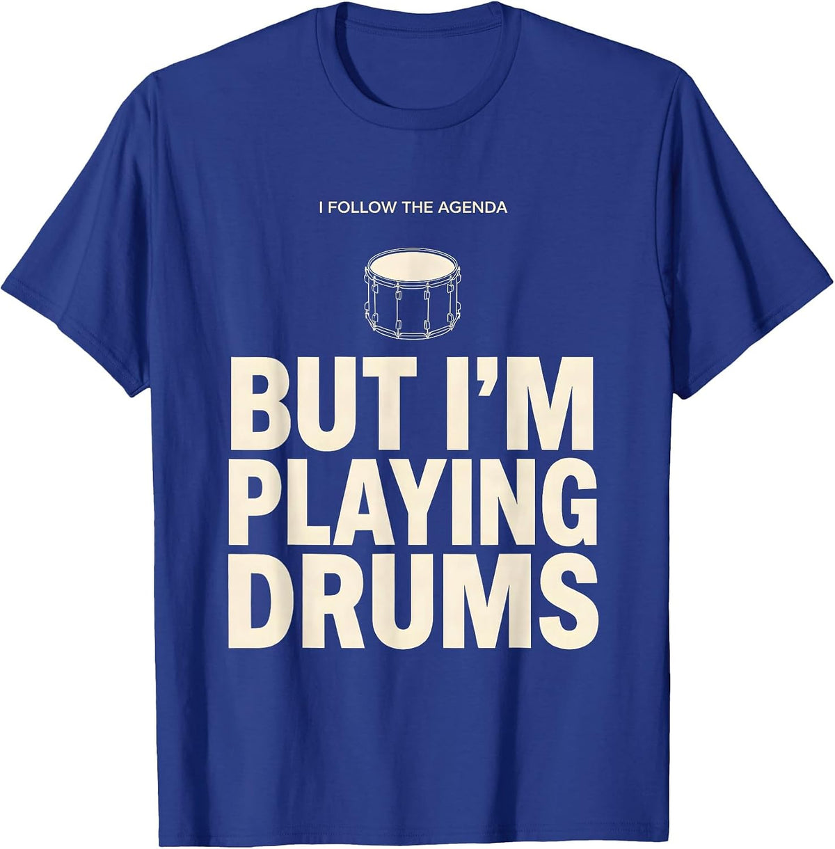 I Follow The Agenda, But I'm Playing Drums Funny Drummer T-Shirt, Men, Royal Blue, Large - As Pictured
