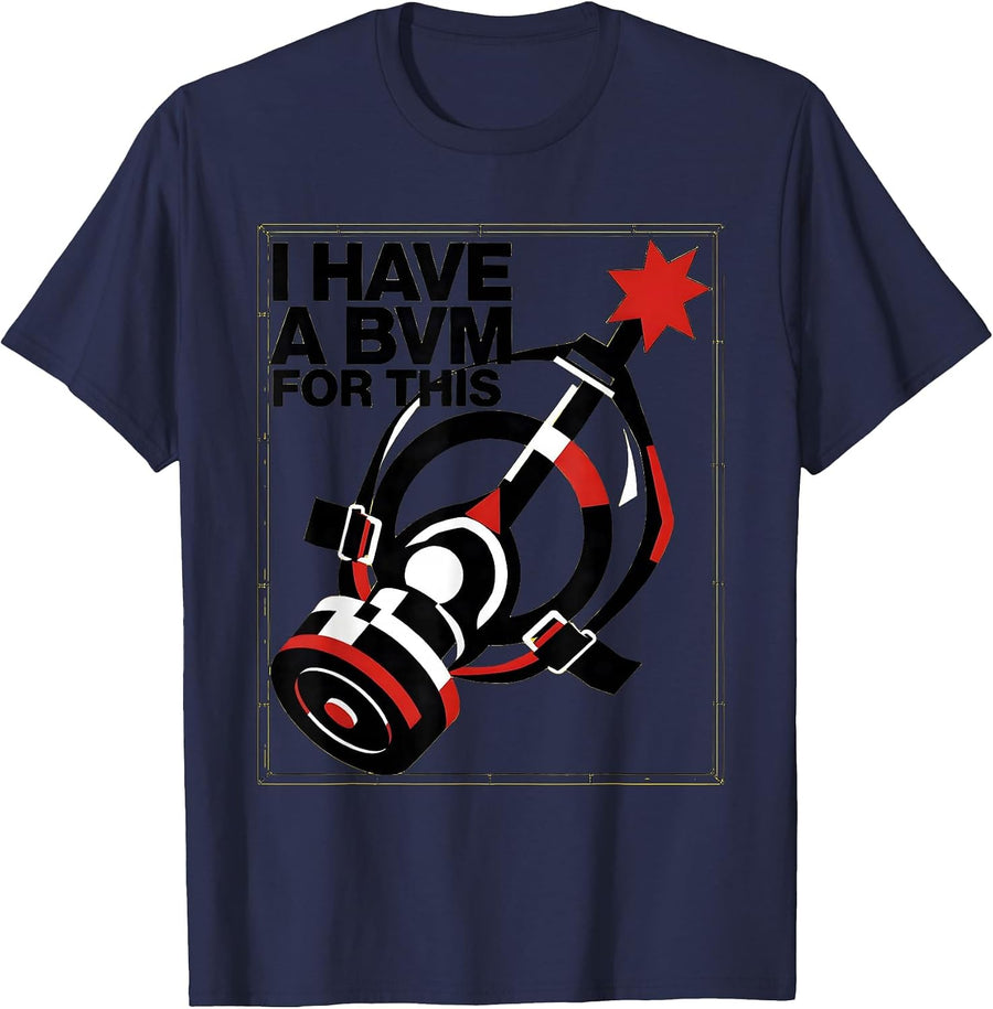 I Have A BVM For This Funny EMT Paramedic EMS Humor T-Shirt - Navy Blue