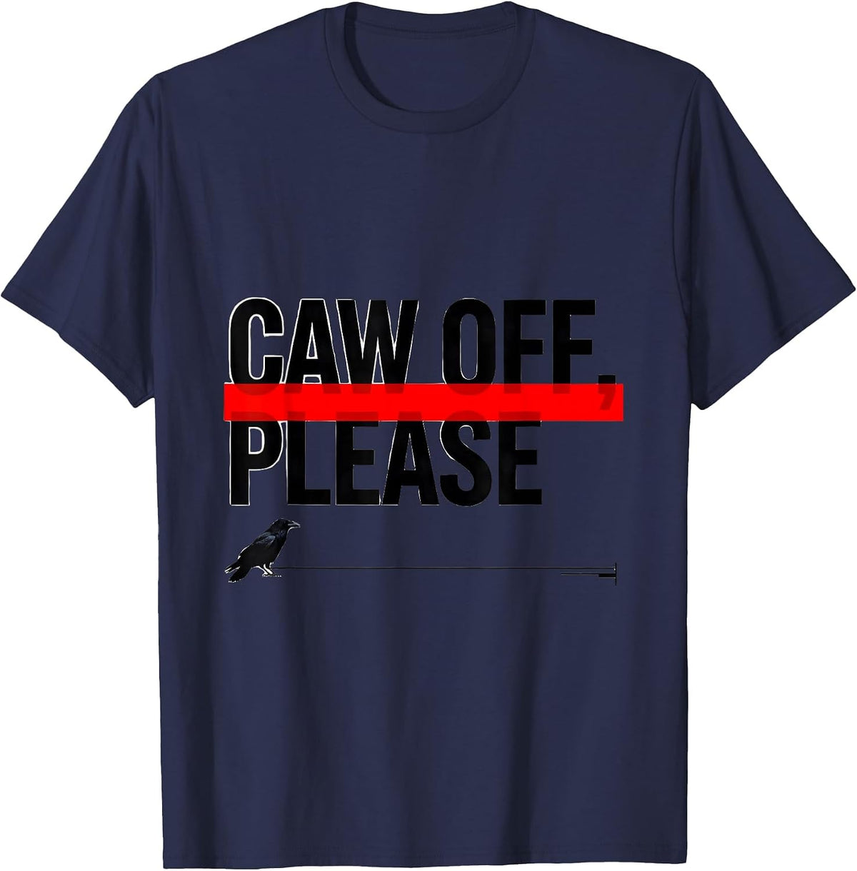 Men's CAW OFF PLEASE Funny Crow Meme Raven Bird Lover Humor T-Shirt - Navy Blue