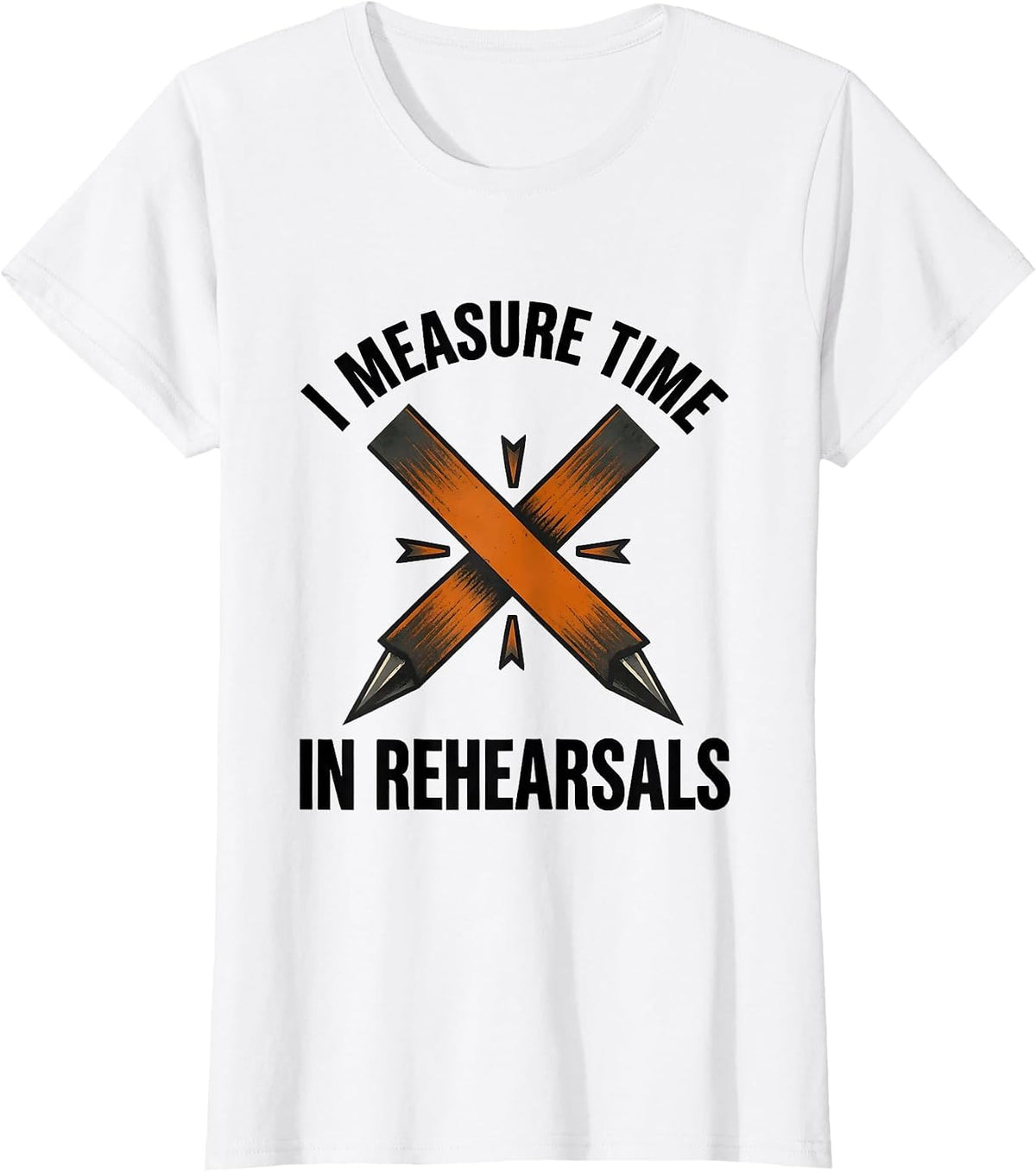 Women's I Measure Time In Rehearsals Funny Musical Theatre Nerd T-Shirt - White