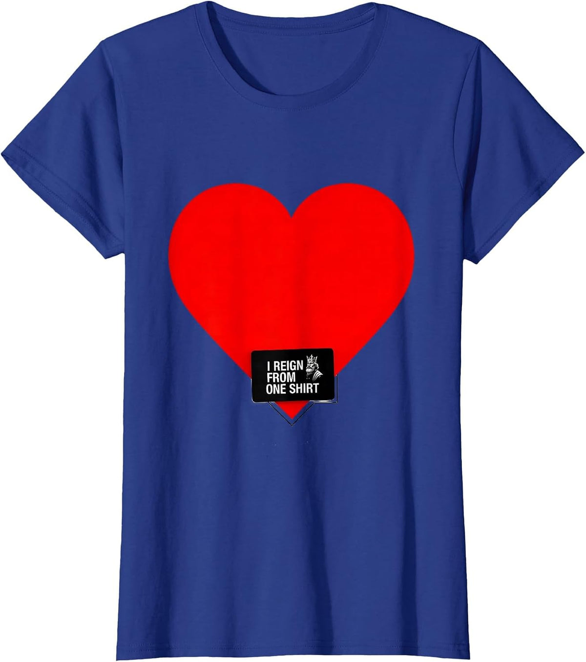 Women's I Reign From One Shirt Minimalist King Of Hearts Costume T-Shirt - Royal Blue