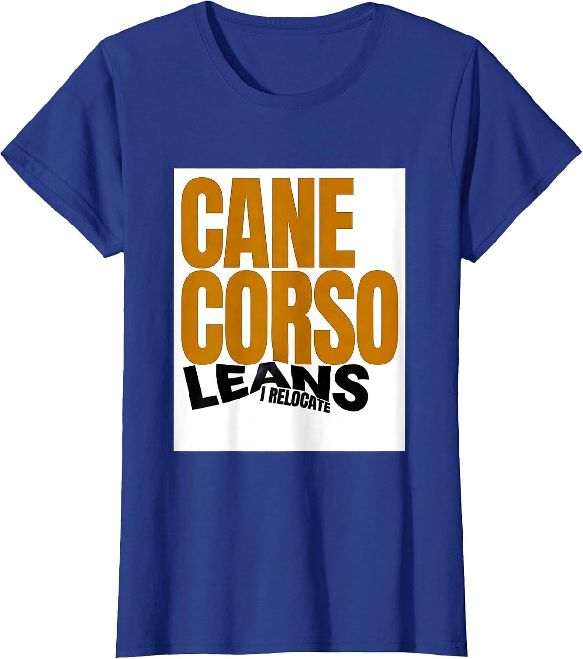 Women's Cane Corso Leans I Relocate Funny Dog Owner Humor T-Shirt - Royal Blue