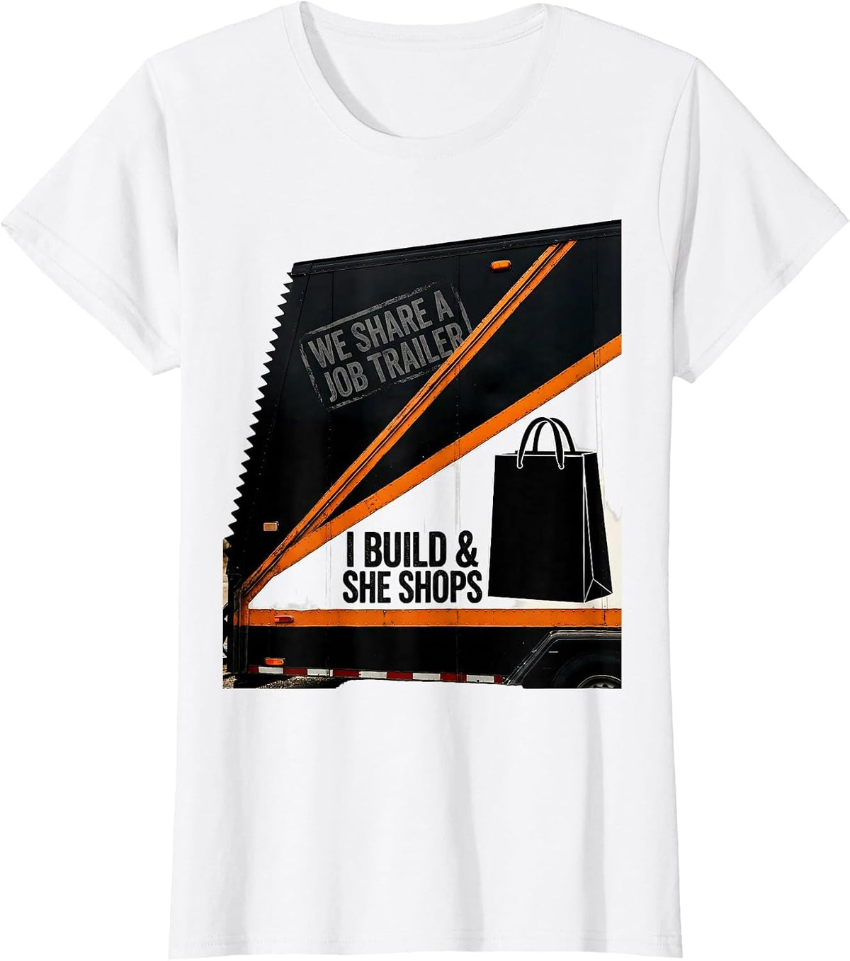 We Share A Job Trailer — I Build And She Shops Funny T-Shirt - White