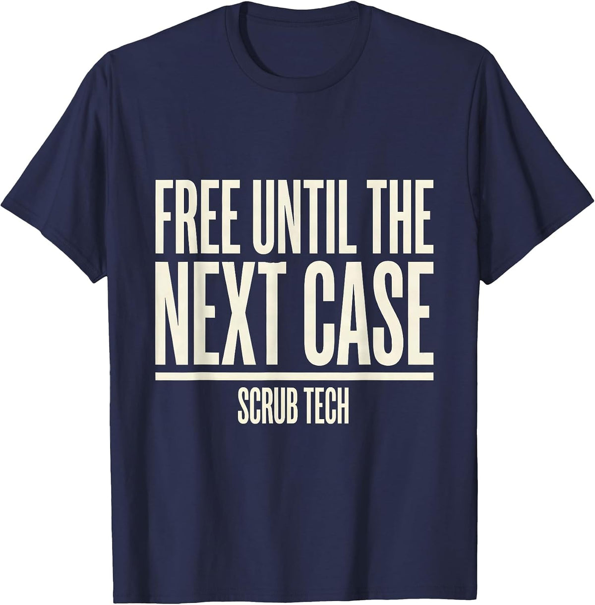 Free Until The Next Case Scrub Tech Funny Surgical T-Shirt - Navy Blue