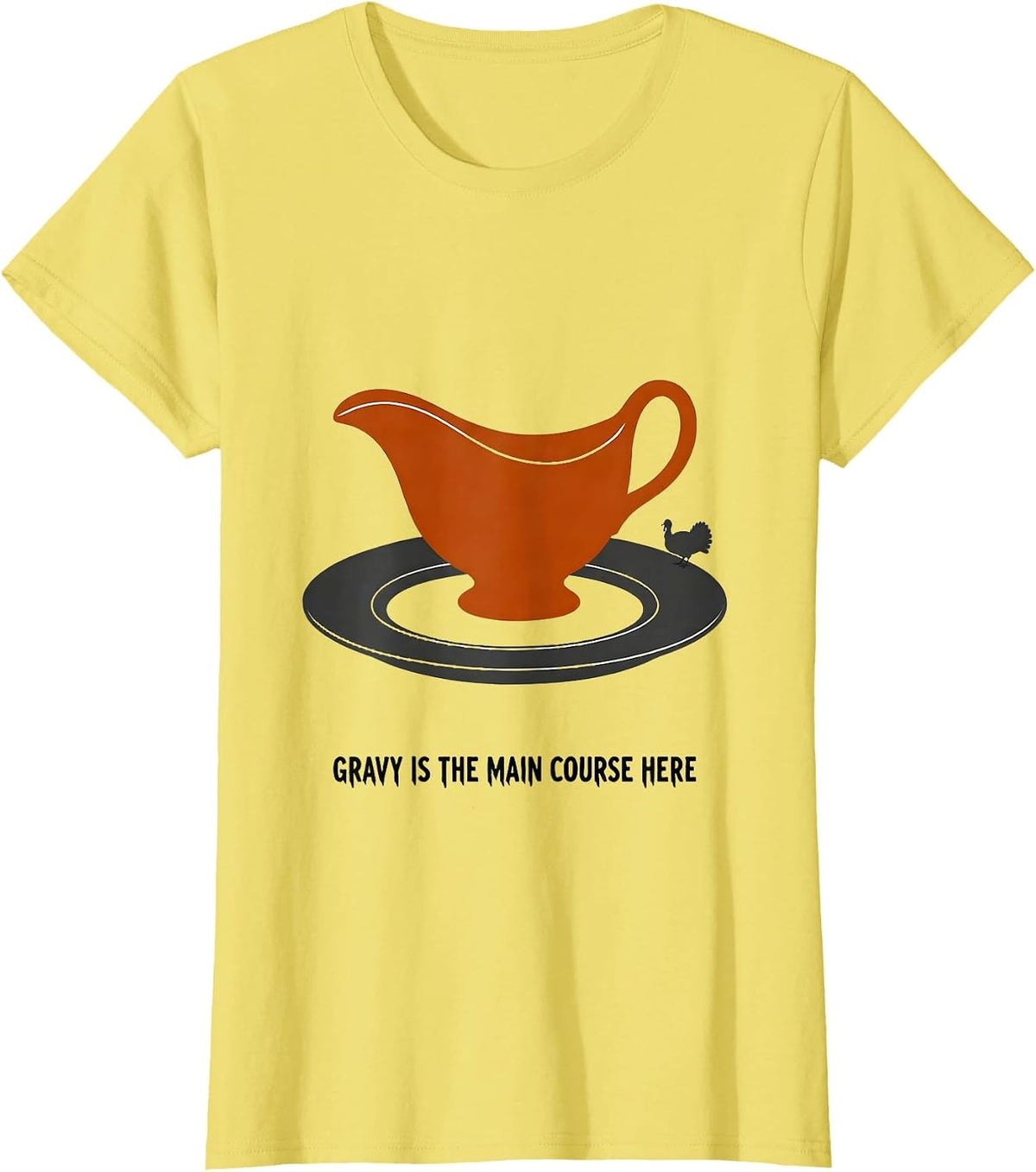 Women's Gravy Is The Main Course Here Funny Thanksgiving Dinner T-Shirt - Lemon Yellow