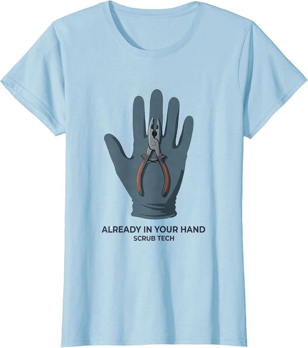 Women's Already In Your Hand Scrub Tech Surgical Technologist Humor T-Shirt - Baby Blue