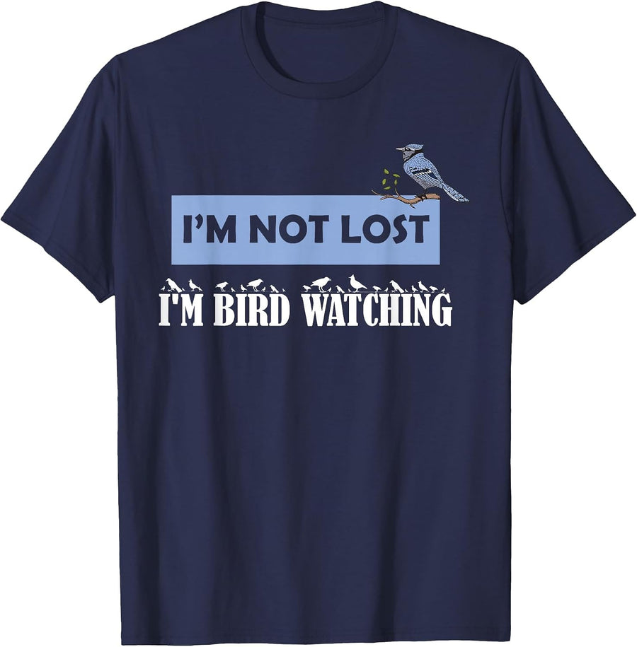I'm Not Lost I'm Bird Watching Birdwatching Birding Birder T-Shirt - Navy Blue