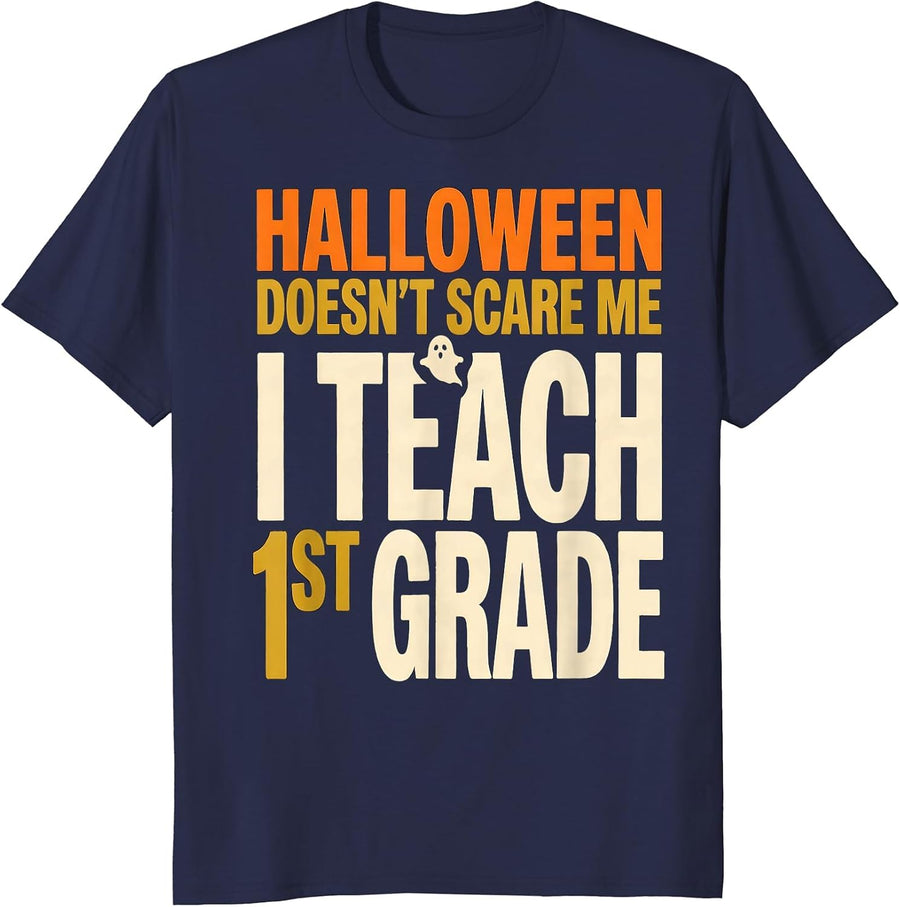 Halloween Doesn't Scare Me, I Teach 1st Grade Teacher T-Shirt - Navy Blue
